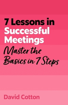 Paperback 7 Lessons in Successful Meetings: Master Business Meeting Basics in 7 Steps Book
