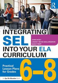 Paperback Integrating Sel Into Your Ela Curriculum: Practical Lesson Plans for Grades 6-8 Book