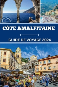 Paperback Côte Amalfi Guide de Voyage 2024: Découvrez les merveilles inexplorées de 2024 - Préparez-vous pour unUne aventure inimaginable ! [French] Book