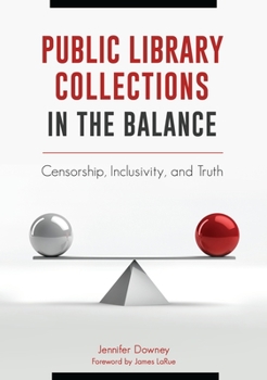 Paperback Public Library Collections in the Balance: Censorship, Inclusivity, and Truth Book