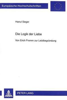 Paperback Die Logik der Liebe: Von Erich Fromm zur Letztbegruendung [German] Book