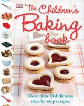 Hardcover The Children's Baking Book: More Than 50 Delicious Step-By-Step Recipes Book