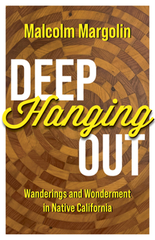 Hardcover Deep Hanging Out: Wanderings and Wonderment in Native California Book