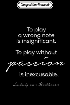 Paperback Composition Notebook: Beethoven Quote--Music without Passion is Inexcusable Journal/Notebook Blank Lined Ruled 6x9 100 Pages Book