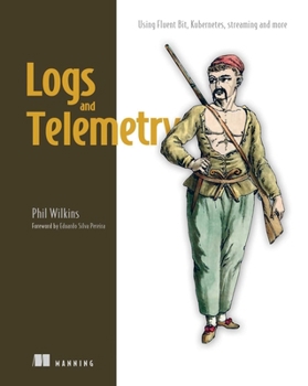 Paperback Logs and Telemetry: Using Fluent Bit, Kubernetes, Streaming and More Book