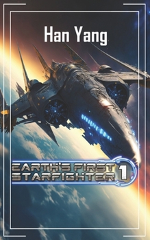 Earth's First StarFighter: Advancement Science Fiction (Humanity's Integration and Colonization into the Galactic Governance of Astroba)