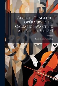 Paperback Alceste, Tragédie-opéra [by R. De' Calsabigi. Wanting All Before Sig. A4] Book