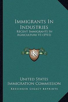 Paperback Immigrants in Industries: Recent Immigrants in Agriculture V1 (1911) Book