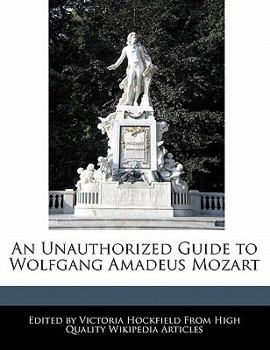 An Unauthorized Guide to Wolfgang Amadeus Mozart