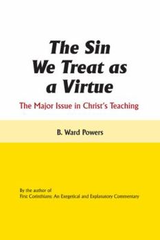 Paperback The Sin We Treat as a Virtue: The Major Issue in Christ's Teaching Book