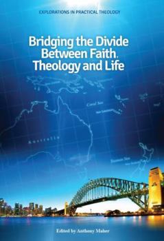 Hardcover Bridging the Divide Between Faith, Theology and Life Book