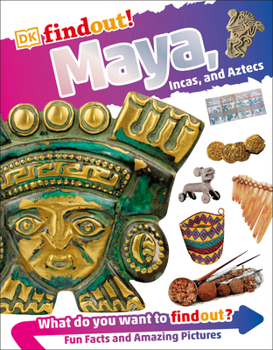 DKfindout! Maya, Incas, and Aztecs - Book  of the DKfindout!