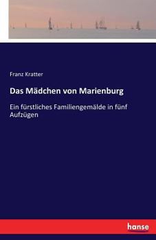 Paperback Das Mädchen von Marienburg: Ein fürstliches Familiengemälde in fünf Aufzügen [German] Book