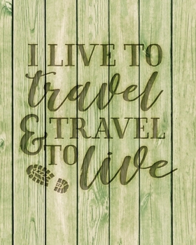 Paperback I Live To Travel & Travel To Live: Family Camping Planner & Vacation Journal Adventure Notebook - Rustic BoHo Pyrography - Green Boards Book