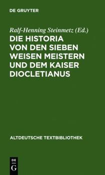 Hardcover Die Historia von den sieben weisen Meistern und dem Kaiser Diocletianus: Nach der Gießener Handschrift 104 mit einer Einleitung und Erläuterungen (Altdeutsche Textbibliothek, 116) (German Edition) [German] Book