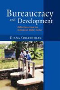 Paperback Bureaucracy and Development: Reflections from the Indonesian Water Sector Book