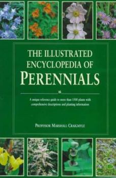 Hardcover The Illustrated Encyclopedia of Perennials: A Unique Reference Guide to More Than 1500 Plants with Comprehensive Descriptions and Planting Information Book