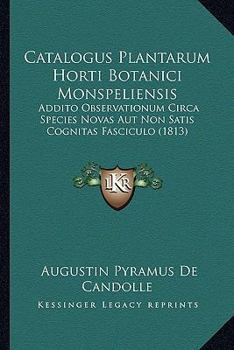 Paperback Catalogus Plantarum Horti Botanici Monspeliensis: Addito Observationum Circa Species Novas Aut Non Satis Cognitas Fasciculo (1813) [Latin] Book