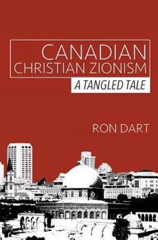 Paperback Canadian Christian Zionism: A Tangled Tale Book