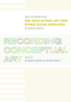 Paperback Recording Conceptual Art: Early Interviews with Barry, Huebler, Kaltenbach, LeWitt, Morris, Oppenheim, Siegelaub, Smithson, Weiner Book