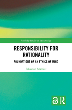 Hardcover Responsibility for Rationality: Foundations of an Ethics of Mind Book
