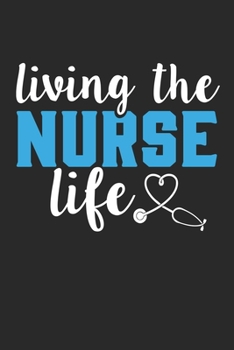 Living the nurse life: Lined journal paperback notebook 100 page ,gift journal/agenda/notebook to write, great gift, 6 x 9 Notebook