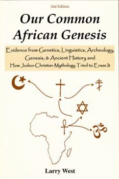 Paperback Our Common African Genesis: Evidence from Genetics, Linguistics, Archeology, Genesis, & Ancient History and How Judeo-Christian Mythology Tried to Book