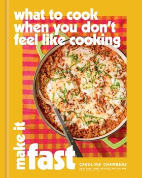Hardcover What to Cook When You Don't Feel Like Cooking: Make It Fast Book