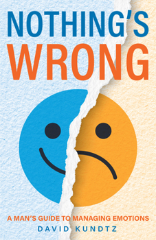 Paperback Nothing's Wrong: A Man's Guide to Managing Emotions (Gift for Men, Learn Good Communication Skills) Book