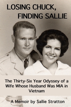 Paperback Losing Chuck, Finding Sallie: The Thirty-Six Year Odyssey of a Wife Whose Husband Was MIA in Vietnam Book