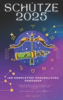 Ihr Komplettes Persönliches Horoskop Für Den Schützen 2025: Monatliche astrologische Vorhersagen für jedes Sternzeichen der Astrologie – Liebe, ... (2025 Kosmischer Navigator) (German Edition)