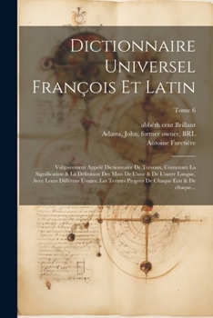 Paperback Dictionnaire universel françois et latin: Vulgairement appelé dictionnaire de Trévoux, contenant la signification & la définition des mots de l'une & [French] Book