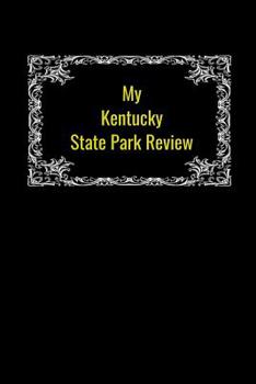 Paperback My Kentucky State Park Review: A Place To Write Your Own Reviews of Our State Parks, Give It Your Own 1-5 Star Rating Book