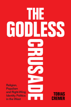 Paperback The Godless Crusade: Religion, Populism and Right-Wing Identity Politics in the West Book