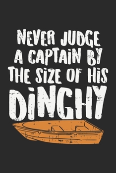 Never Judge A Captain By The Size Of His Dinghy Lustiges Bootsfahrer Notebook: Notizbuch für Segelbootfahrer 6x9 Zoll A5 Graph Dot Grid (German Edition)
