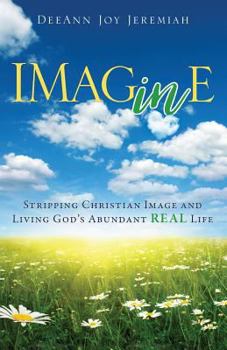 Paperback Imagine: Stripping Christian Image and Living God's Abundant Real Life Book