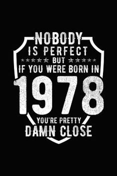 Paperback Nobody Is Perfect But If You Were Born in 1978 You're Pretty Damn Close: Birthday Notebook for Your Friends That Love Funny Stuff Book