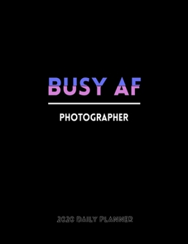 Busy AF Photographer 2020 Daily Planner: January to December 2020 Monthly Planner + calendar views, 12 Month Planner, To Do List Section, Goal ... Important Dates | Photographer Planner gift.