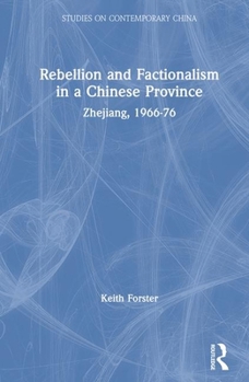 Rebellion and Factionalism in a Chinese Province: Zhejiang, 1966-1976 (Studies on Contemporary China) - Book  of the Studies on Contemporary China (M.E. Sharpe)