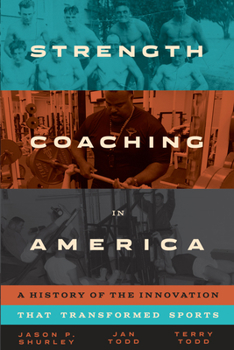 Hardcover Strength Coaching in America: A History of the Innovation That Transformed Sports Book