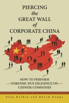 Paperback Piercing the Great Wall of Corporate China: How to Perform Forensic Due Diligence on Chinese Companies Book
