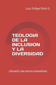 Teologia de la Inclusion Y La Diversidad: Creando una Nueva Humanidad