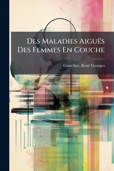 Paperback Des Maladies Aiguës Des Femmes En Couche [French] Book