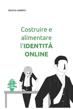 Paperback Costruire e alimentare l'IDENTITÀ ONLINE: Reputazione web - controllo tutela valorizzazione [Italian] Book