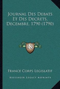 Paperback Journal Des Debats Et Des Decrets, Decembre, 1790 (1790) [French] Book