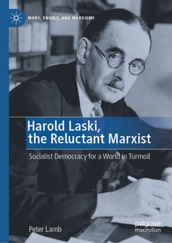 Hardcover Harold Laski, the Reluctant Marxist: Socialist Democracy for a World in Turmoil Book