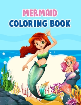 Mermaid Coloring Book: Mermaid Coloring Book For Kids, Children, Toddlers, Crayons, Adult, Mini, Girls And Boys - Large 8.5 X 11"