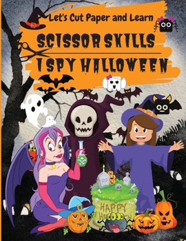 Paperback I Spy Halloween: Let's Cut Paper and Learn, Scissor Skills-My First Scissor Cutting Activity Practice Workbook Ages 3-5 Book