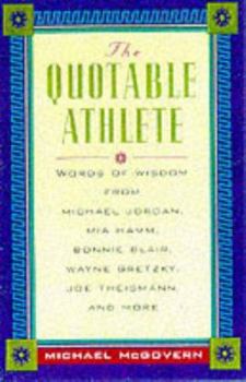 Hardcover The Quotable Athlete: Words of Wisdom from Michael Jordan, Mia Hamm, Bonnie Blair, Wayne Gretzky, Joe Thiesman, and More Book