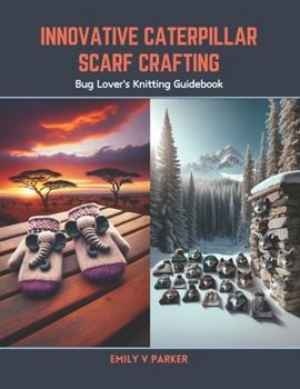 Innovative Caterpillar Scarf Crafting: Bug Lover's Knitting Guidebook